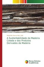 Sustentabilidade da Madeira Colada e dos Produtos Derivados da Madeira