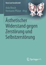 AEsthetischer Widerstand gegen Zerstoerung und Selbstzerstoerung