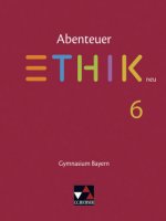 Abenteuer Ethik Bayern 6 - neu