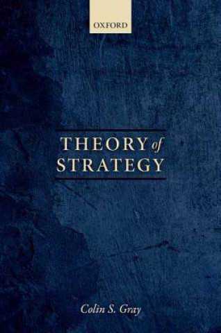 Theory of Strategy (Gray,Colin S. (Professor Emeritus of Strategic Studies,University of Reading))(Miękka)