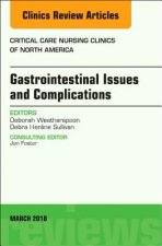 Gastrointestinal Issues and Complications, An Issue of Critical Care Nursing Clinics of North America