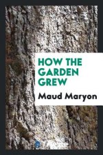 HOW THE GARDEN GREW