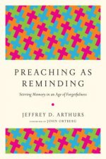 Preaching as Reminding - Stirring Memory in an Age of Forgetfulness