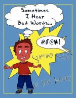 Sometimes I Hear Bad Words.