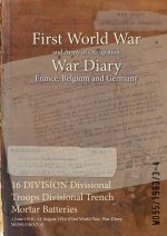 16 DIVISION Divisional Troops Divisional Trench Mortar Batteries