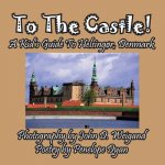 To the Castle! a Kid's Guide to Helsingor, Denmark