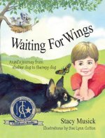 Waiting for Wings, Angel's Journey from Shelter Dog to Therapy Dog