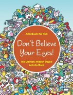 Don't Believe Your Eyes! The Ultimate Hidden Object Activity Book