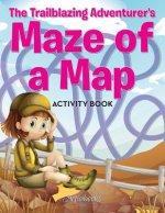 Trailblazing Adventurer's Maze of a Map Activity Book