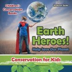Earth Heroes! Help Save Our Planet - Conservation for Kids - Children's Conservation Books