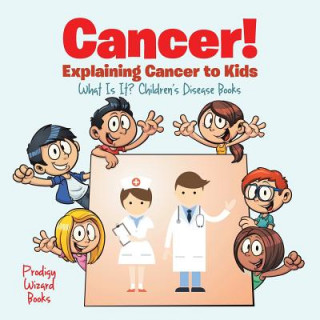 Cancer! Explaining Cancer to Kids - What Is It? - Children's Disease Books