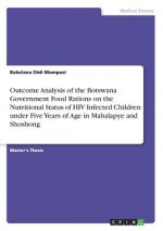 Outcome Analysis of the Botswana Government Food Rations on the Nutritional Status of HIV Infected Children under Five Years of Age in Mahalapye and S