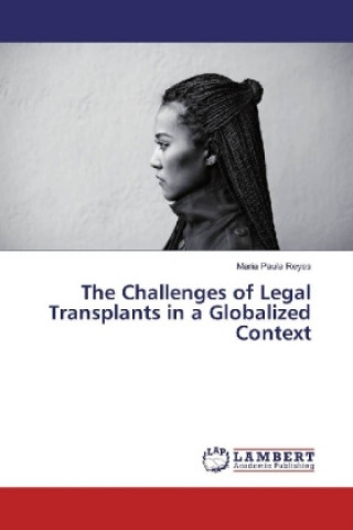 The Challenges of Legal Transplants in a Globalized Context