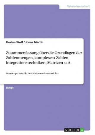 Zusammenfassung über die Grundlagen der Zahlenmengen, komplexen Zahlen, Integrationstechniken, Matrizen u. A.