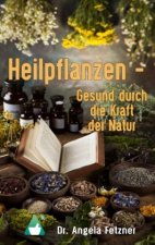 Heilpflanzen - Gesund durch die Kraft der Natur