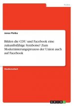 Bilden die CDU und Facebook eine zukunftsfähige Symboise? Zum Modernisierungsprozess der Union auch auf Facebook