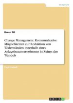 Change Management. Kommunikative Möglichkeiten zur Reduktion von Widerständen innerhalb eines Anlagebauunternehmens in Zeiten des Wandels