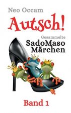Autsch! Gesammelte SadoMasoMarchen