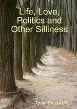 Life, Love, Politics and Other Silliness