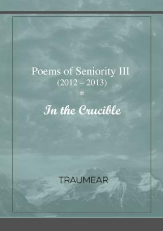 Poems of Seniority III - In the Crucible