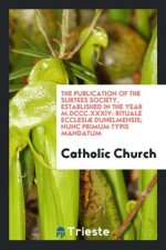 Publication of the Surtees Society, Established in the Year M.DCCC.XXXIV