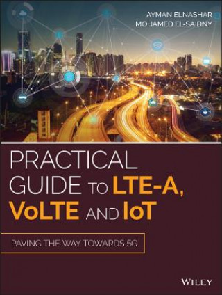 Practical Guide to LTE-A, VoLTE and IoT - Paving the way towards 5G
