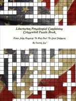 Libertarian Presidential Candidates Crossword Puzzle Book: from John Hospers to Ron Paul to Gary Johnson