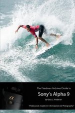 Friedman Archives Guide to Sony's Alpha 9 (B&W Edition)