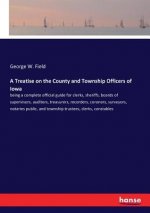 Treatise on the County and Township Officers of Iowa