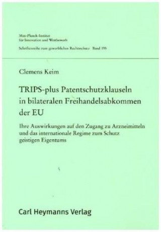 TRIPS-plus Patentschutzklauseln in bilateralen Freihandelsabkommen der EU (GWR 195)
