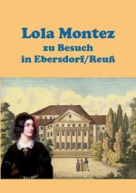Lola Montez zu Besuch in Ebersdorf/Reuss