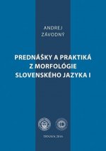 Prednášky a praktiká z morfológie slovenského jazyka I.