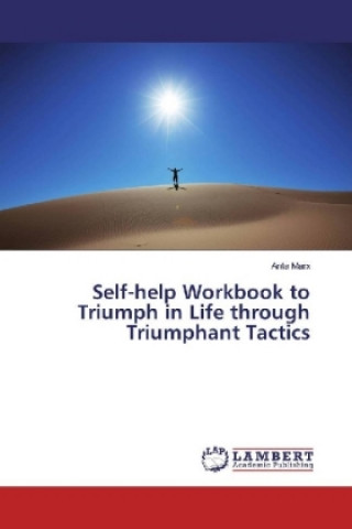 Self-help Workbook to Triumph in Life through Triumphant Tactics