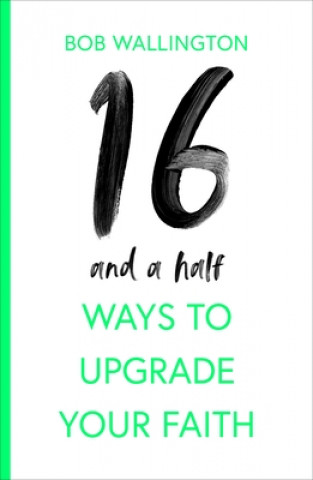 16 1/2 Ways To Upgrade Your Faith