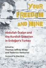 Your Freedom and Mine - Abdullah Ocalan and the Kurdish Question in Erdogan`s Turkey