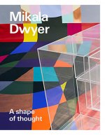 Mikala Dwyer: A shape of thought