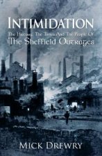 Intimidation: History,  Times  And People Of  Sheffield Outrages