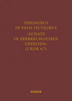 Thesaurus in vasis fictilibus - »Schatz in zerbrechlichen Gefässen« (2 Kor 4,7)