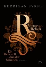 Victorian Rebels - Ein Herz voll dunkler Schatten