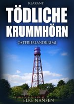 Tödliche Krummhörn. Ostfrieslandkrimi