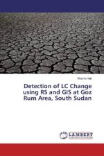 Detection of LC Change using RS and GIS at Goz Rum Area, South Sudan