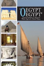 'O Egypt, Egypt': A personal exploration of Ancient and Modern Egypt and a Spiritual Odyssey