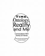 Time, Ontology, Reality and Me: Conversations With Intimates