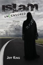 Islam Uncensored: 14 Leaders: Liberals, Conservatives, Muslims, Jews, Atheists, Christians, & A Former CIA Director Reveal: What The Gov