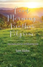 Good Morning, Brother Pilgrim: One Man's Journey in Following God