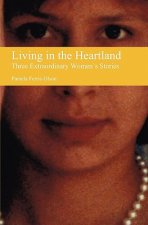 Living in the Heartland: Three Extraordinary Women's Stories