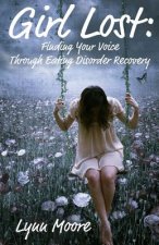 Girl Lost: Finding Your Voice Through Eating Disorder Recovery