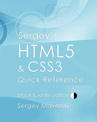 Sergey's HTML5 & CSS3 Quick Reference: Black & White Edition