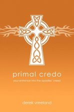 Primal Credo: Your Entrance into the Apostles' Creed