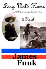 Long Walk Home ...a Civil War infantry soldier's love story